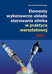 Elementy wykonawcze układu sterowania silnika w praktyce warsztatowej. Budowa, działanie, diagnostyka