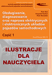 Obsługiwanie, diagnozowanie oraz naprawa elektrycznych i elektronicznych układów pojazdów samochodowych. Cz. 1 Ilustracje dla nauczycieli