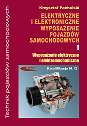 Elektryczne i elektroniczne wyposażenie pojazdów samochodowych. Część 1. Wyposażenie elektryczne i elektromechaniczne    Podręcznik dla techników   