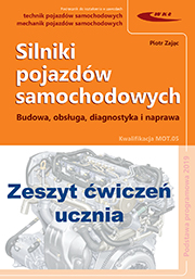 Silniki pojazdów samochodowych. Budowa, obsługa, diagnostyka i naprawa
Zeszyt ćwiczeń dla uczniów