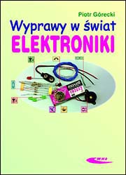 Wyprawy w świat elektroniki, t. 1